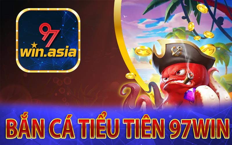 Bắn cá tiểu tiên hấp dẫn tại nhà cái 97Win