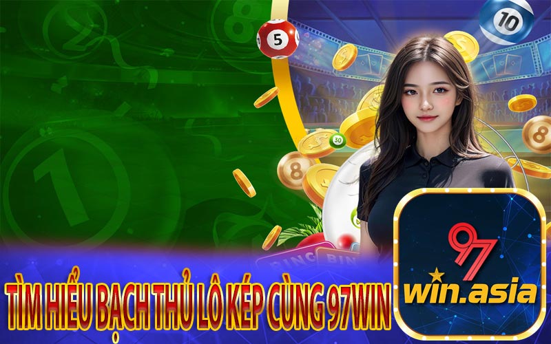 Khám phá chi tiết về bạch thủ lô kép cùng 97WIN